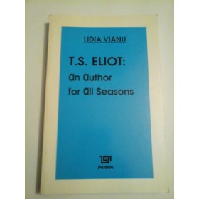  T.S. ELIOT: AN  AUTHOR  FOR  ALL  SEASONS  -  LIDIA  VIANU